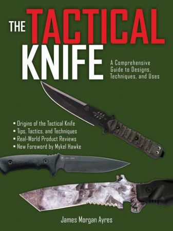 The Tactical Knife: A Comprehensive Guide to Designs, Techniques, and Uses (true AZW3)
