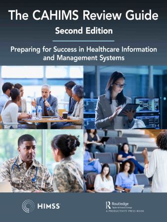 The CAHIMS Review Guide Preparing for Success in Healthcare Information and Management Systems 2nd Edition