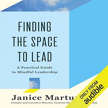 Finding the Space to Lead A Practical Guide to Mindful Leadership [Audiobook]