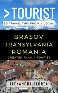 Greater Than a Tourist - Brosov Romania 50 Travel Tips from a Local (Greater Than a Tourist Romania)