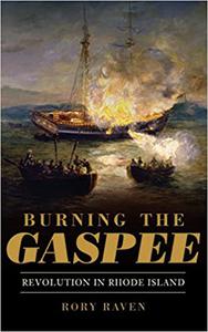 Burning the Gaspee Revolution in Rhode Island