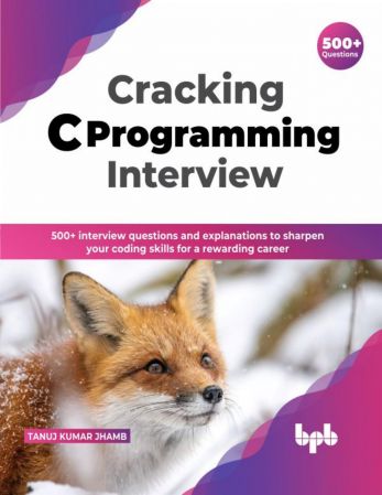 Cracking C Programming Interview 500+ interview questions and explanations to sharpen your C concepts