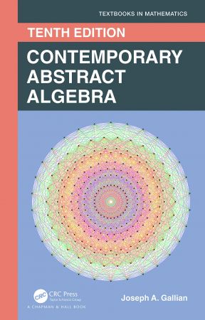 Contemporary Abstract Algebra (Textbooks in Mathematics), 10th Edition (Instructor's Solution Manual)