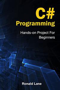 C# Programming: Hands on Project For Beginners