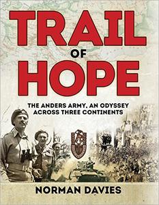 Trail of Hope The Anders Army, An Odyssey Across Three Continents