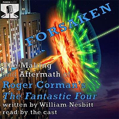 Forsaken The Making and Aftermath of Roger Corman's The Fantastic Four (Audiobook)