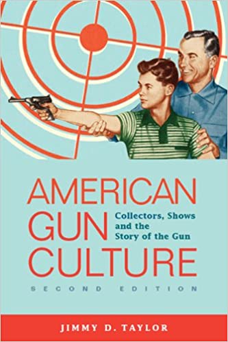 American Gun Culture : Collectors, Shows, and the Story of the Gun