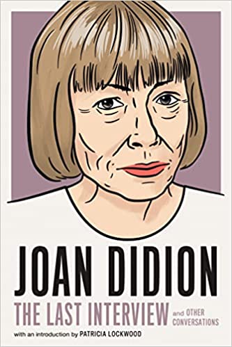 Joan Didion:The Last Interview: and Other Conversations