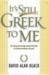 It's still Greek to me an easy-to-understand guide to intermediate Greek