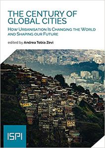 The Century of Global Cities How Urbanisation Is Changing the World and Shaping our Future