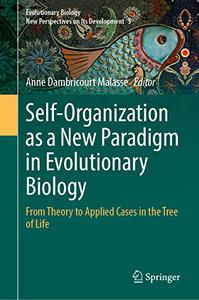Self-Organization as a New Paradigm in Evolutionary Biology From Theory to Applied Cases in the Tree of Life