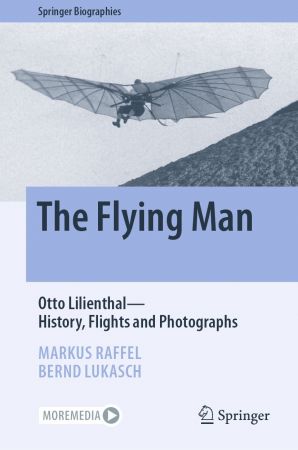 The Flying Man: Otto Lilienthal—History, Flights and Photographs