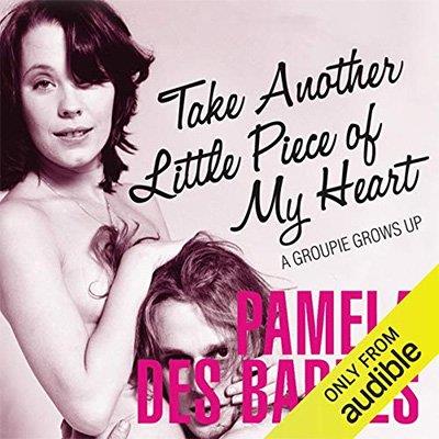 Take Another Little Piece of My Heart A Groupie Grows Up (Audiobook)