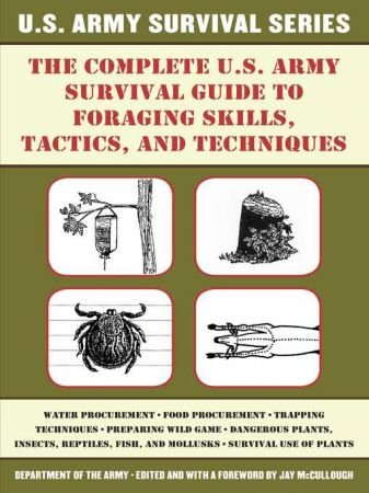 The Complete U.S. Army Survival Guide to Foraging Skills, Tactics, and Techniques (true AZW3)