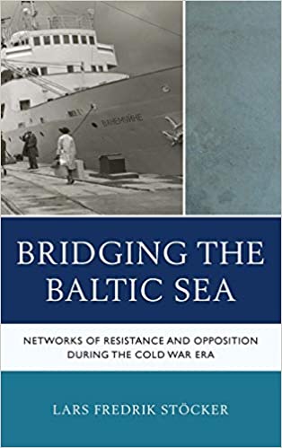 Bridging the Baltic Sea: Networks of Resistance and Opposition during the Cold War Era