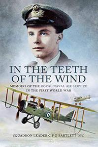 In the Teeth of the Wind the story of a naval pilot on the Western Front 1916-1918