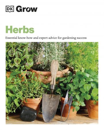 Grow Herbs: Essential Know how and Expert Advice for Gardening Success (DK Grow) (True EPUB)