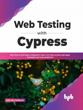 Web Testing with Cypress Run End-to-End tests, Integration tests, Unit tests across web apps, browsers and cross-platforms