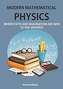 Modern Mathematical Physics Where faith and imagination are new to the universe