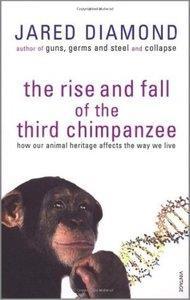 The Rise and Fall of the Third Chimpanzee How Our Animal Heritage Affects the Way We Live