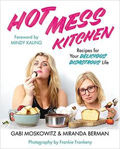 Hot Mess Kitchen Recipes for Your Delicious Disastrous Life 