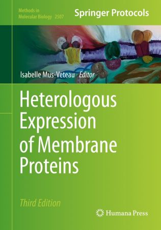 Heterologous Expression of Membrane Proteins: Methods and Protocols, 3rd Edition