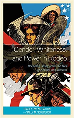 Gender, Whiteness, and Power in Rodeo: Breaking Away from the Ties of Sexism and Racism