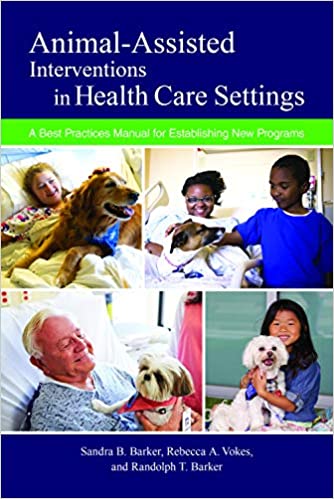 Animal Assisted Interventions in Health Care Settings : A Best Practices Manual for Establishing New Programs
