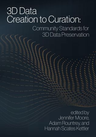3D Data Creation to Curation:: Community Standards for 3D Data Preservation