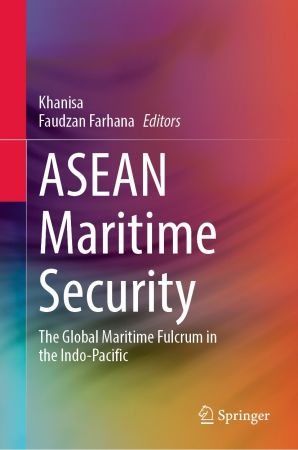ASEAN Maritime Security: The Global Maritime Fulcrum in the Indo Pacific