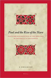 Paul and the Rise of the Slave Death and Resurrection of the Oppressed in the Epistle to the Romans