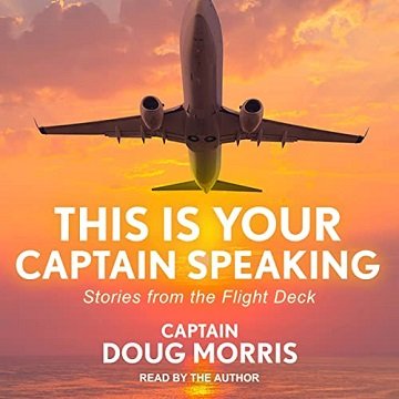 This Is Your Captain Speaking Stories from the Flight Deck [Audiobook]