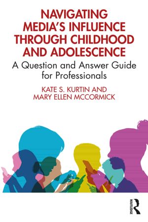Navigating Media's Influence Through Childhood and Adolescence A Question and Answer Guide for Professionals