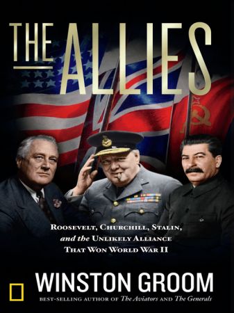 The Allies: Roosevelt, Churchill, Stalin, and the Unlikely Alliance That Won World War II (true AZW3)