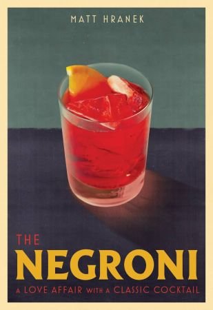 The Negroni : A Love Affair with a Classic Cocktail (True PDF)