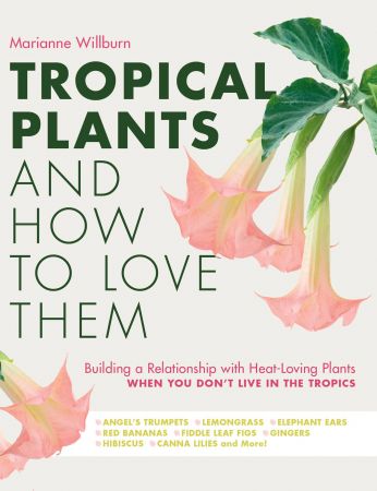 Tropical Plants and How to Love Them : Building a Relationship with Heat Loving Plants (True PDF)