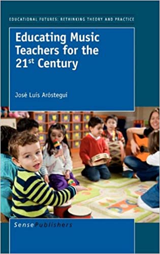 Educating Music Teachers for the 21st Century (Educational Futures: Rethinking Theory and Practice)