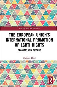 The European Union’s International Promotion of LGBTI Rights Promises and Pitfalls