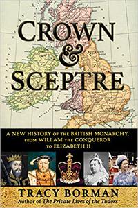 Crown & Sceptre A New History of the British Monarchy from William the Conqueror to Elizabeth II