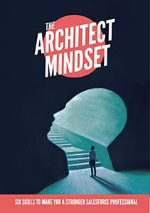 The Architect Mindset Six Skills to Make You a Stronger Salesforce Professional