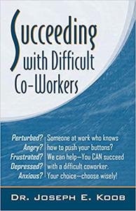 Succeeding with Difficult Co-Workers