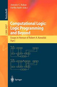 Computational Logic Logic Programming and Beyond Essays in Honour of Robert A. Kowalski, Part I