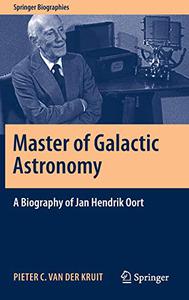 Master of Galactic Astronomy A Biography of Jan Hendrik Oort 