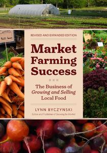Market Farming Success The Business of Growing and Selling Local Food, 2nd Editon