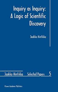 Inquiry as Inquiry A Logic of Scientific Discovery