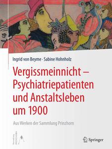 Vergissmeinnicht - Psychiatriepatienten und Anstaltsleben um 1900 Aus Werken der Sammlung Prinzhorn 