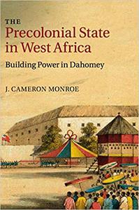 The Precolonial State in West Africa Building Power in Dahomey