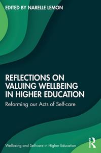 Reflections on Valuing Wellbeing in Higher Education  Reforming our Acts of Self-care
