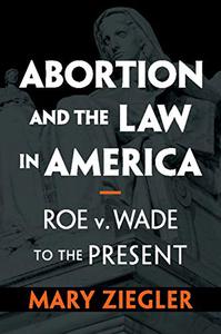 Abortion and the Law in America Roe v. Wade to the Present