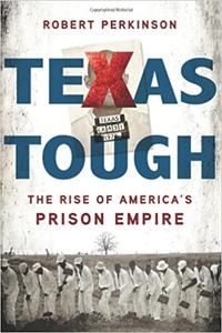 Texas Tough The Rise of America's Prison Empire